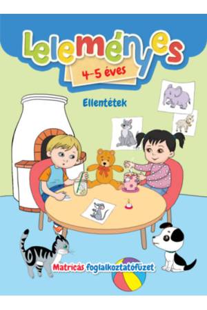 Leleményes 4-5 éves - Ellentétek - Matricás foglalkoztatófüzet