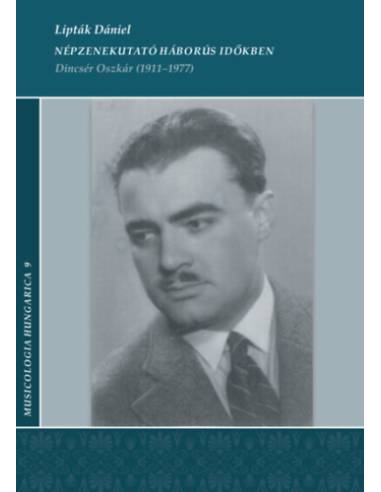 Népzenekutató háborús időkben - Dincsér Oszkár (1911-1977)