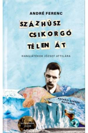 Százhúsz csikorgó télen át - Hangjátékok József Attilára