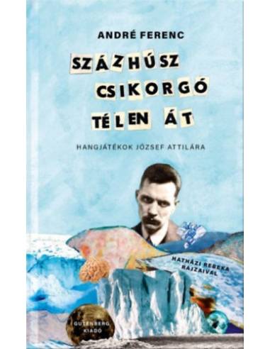 Százhúsz csikorgó télen át - Hangjátékok József Attilára