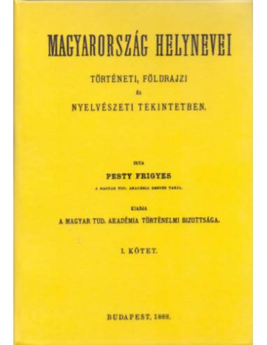 Magyarország helynevei történeti, földrajzi és nyelvészeti tekintetben - I. kötet