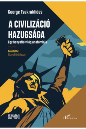 A civilizáció hazugsága - Egy hanyatló világ anatómiája