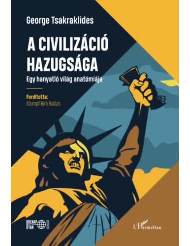 A civilizáció hazugsága - Egy hanyatló világ anatómiája