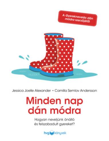 Minden nap dán módra - Hogyan neveljünk önálló és felszabadult gyereket?