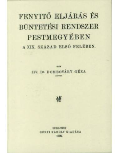 Fenyitő (fenyítő) eljárás és büntetési rendszer Pestmegyében a XIX. század első felében