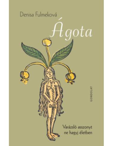 Ágota - Varázsló asszonyt ne hagyj életben