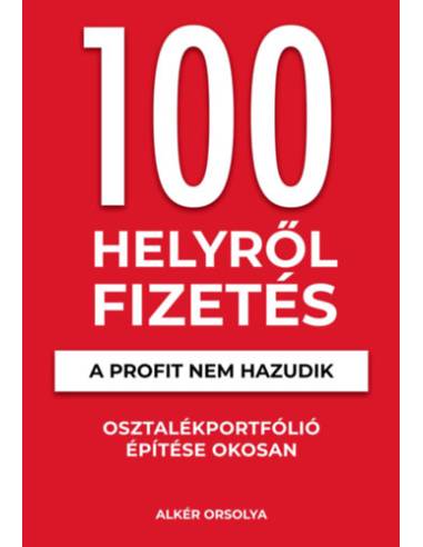 100 Helyről Fizetés - A profit nem hazudik - Osztalékportfólió éptése okosan