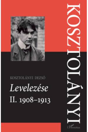 Kosztolányi Dezső Levelezése II. 1908-1913