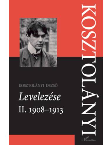 Kosztolányi Dezső Levelezése II. 1908-1913