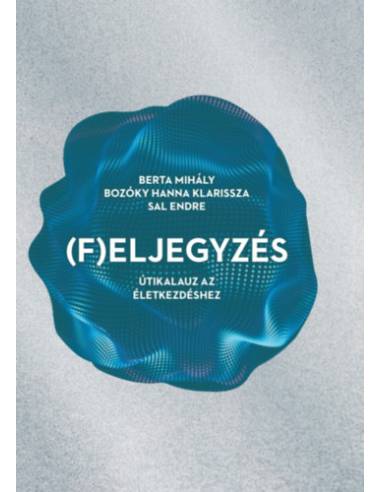 (F)eljegyzés - Útikalauz az életkezdéshez