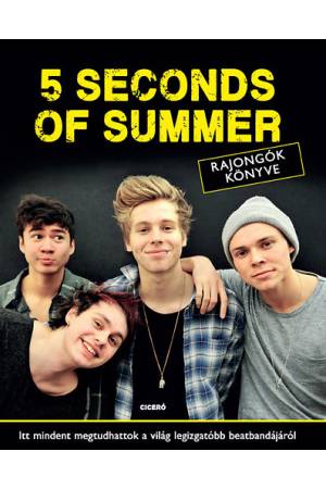 5 Seconds of Summer rajongók könyve - Itt mindent megtudhattok a világ legizgatóbb beatbandájáról
