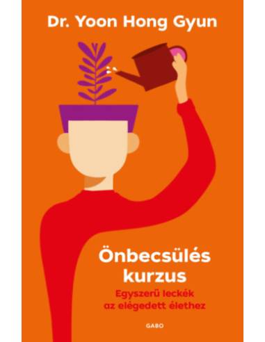 Önbecsülés kurzus - Egyszerű leckék az elégedett élethez