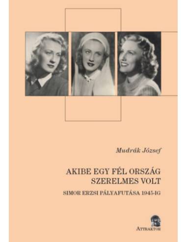 Akibe egy fél ország szerelmes volt - Simor Erzsi pályafutása 1945-ig