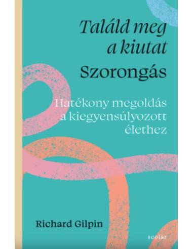 Találd meg a kiutat - Szorongás - Hatékony megoldás a kiegyensúlyozott élethez