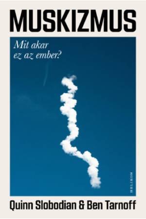 Muskizmus - Mit akar ez az ember?