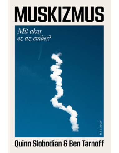 Muskizmus - Mit akar ez az ember?