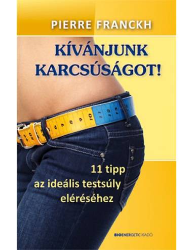 Kívánjunk karcsúságot! - 11 tipp az ideális testsúly eléréséhez