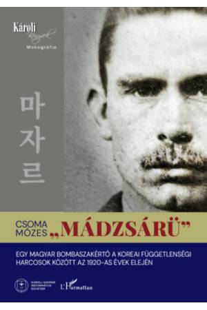 "Mádzsárü" - Egy magyar bombaszakértő a koreai függetlenségi harcosok között az 1920-as évek elején