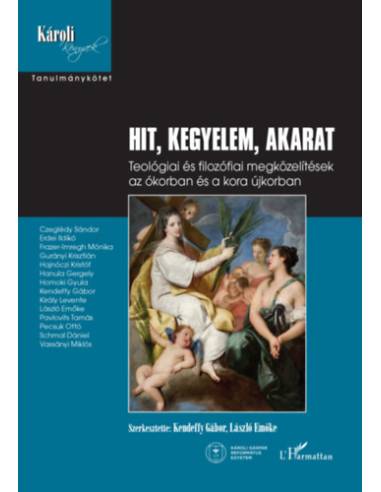 Hit, kegyelem, akarat - Teológiai és filozófiai megközelítések az ókorban és a kora újkorban