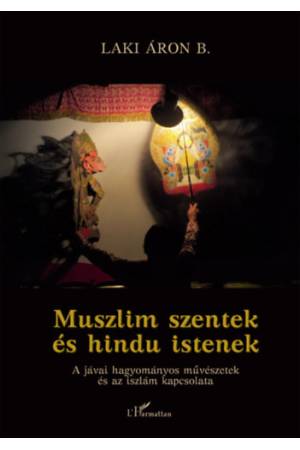 Muszlim szentek és hindu istenek - A jávai hagyományos művészetek és az iszlám kapcsolata