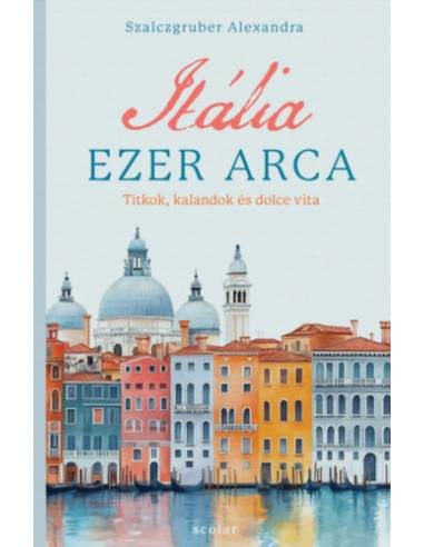 Itália ezer arca - Titkok, kalandok és dolce vita