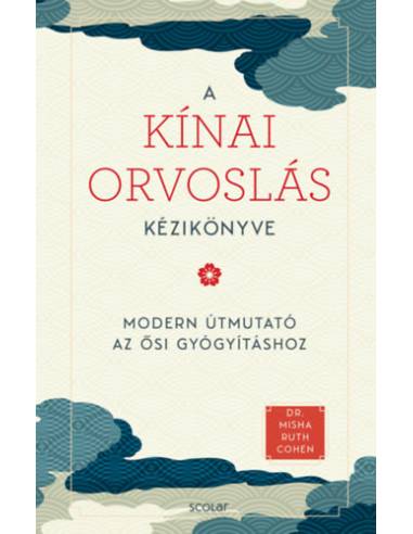 A kínai orvoslás kézikönyve - Modern útmutató az ősi gyógyításhoz