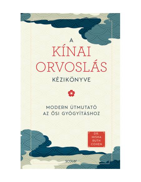 A kínai orvoslás kézikönyve - Modern útmutató az ősi gyógyításhoz
