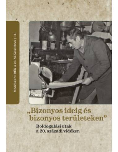 "Bizonyos ideig és bizonyos területeken" - Boldogulási utak a 20. századi vidéken