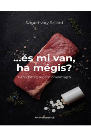 ...és mi van ha mégis? - Pánikbetegségem önéletrajza