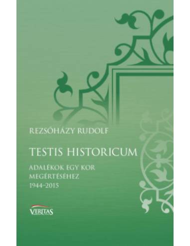 Testis historicum - Adalékok egy kor megértéséhez 1944-2015