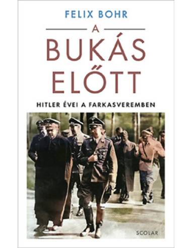 A bukás előtt - Hitler évei a Farkasveremben