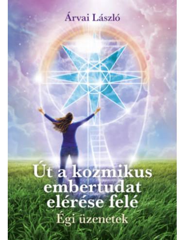 Út a kozmikus embertudat elérése felé - Égi üzenetek