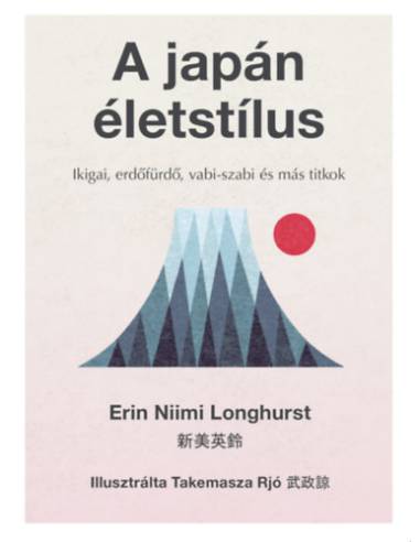 A japán életstílus - Ikigai, erdőfürdő, vabi-szabi és más titkok