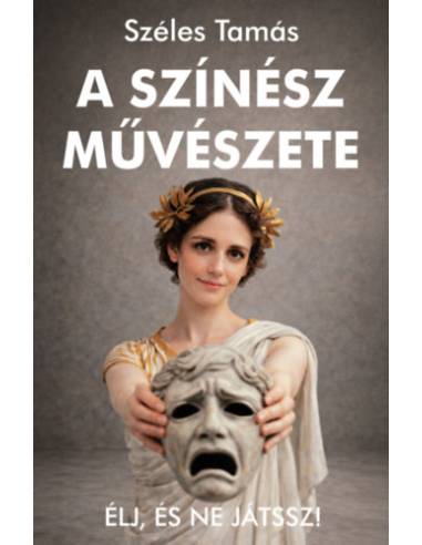 A színész művészete - Élj, és ne játssz!