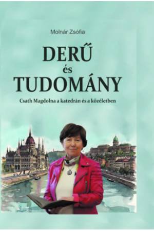 Derű és tudomány - Csath Magdolna a katedrán és a közéletben