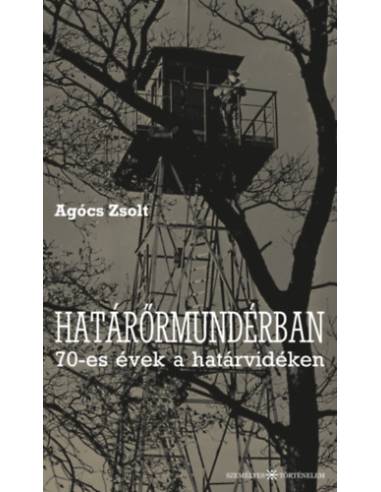 Határőrmundérban - 70-es évek a határvidéken