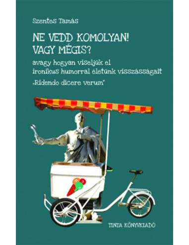 Ne vedd komolyan! Vagy mégis?