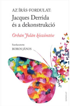 Az írás-fordulat. Jacques Derrida és a dekonstrukció - Orbán Jolán köszöntése