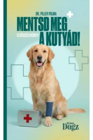 Mentsd meg a kutyád! - Elsősegélykönyv