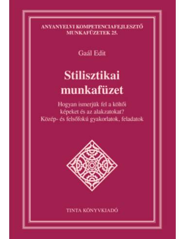 Stilisztikai munkafüzet - Hogyan ismerjük fel a költői képeket és az alakzatokat? - Közép- és felsőfokú feladatok, gyakorlatok