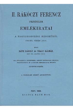 II. Rákóczi Ferenc Fejedelem emlékiratai a magyarországi háborúról 1703-tól a végéig