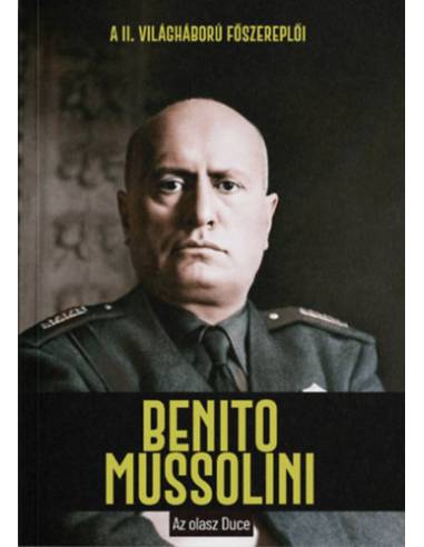 Benito Mussolini - Az olasz Duce