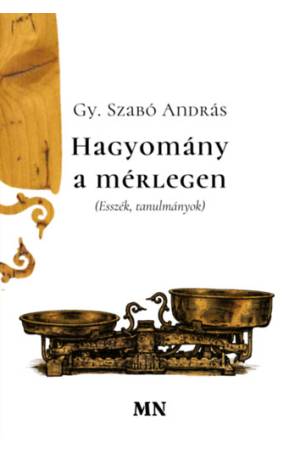 Hagyomány a mérlegen - Esszék, tanulmányok