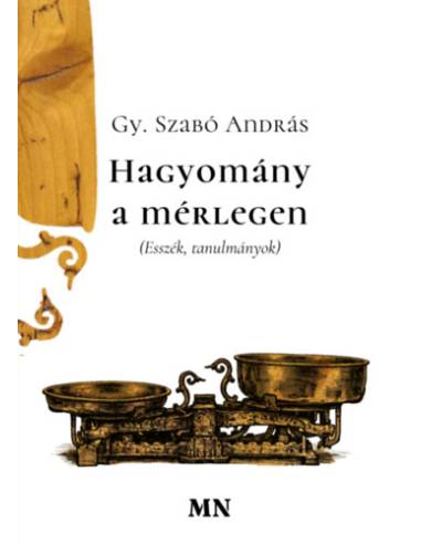 Hagyomány a mérlegen - Esszék, tanulmányok