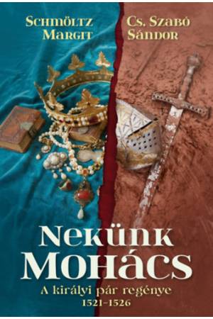 Nekünk Mohács - A királyi pár regénye