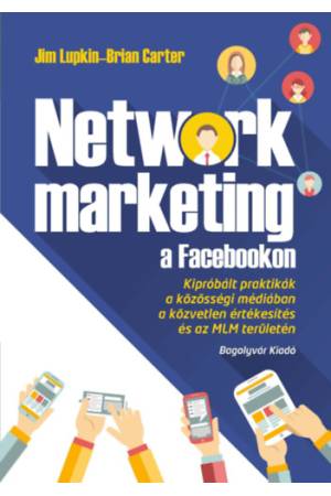 Network marketing a Facebookon - Kipróbált praktikák a közösségi médiában a közvetlen értékesítés és az MLM területén