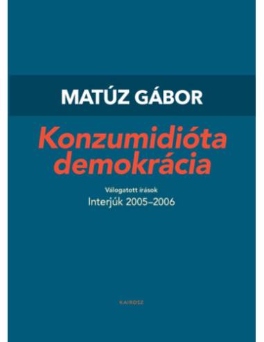 Konzumidióta demokrácia - Válogatott írások I.