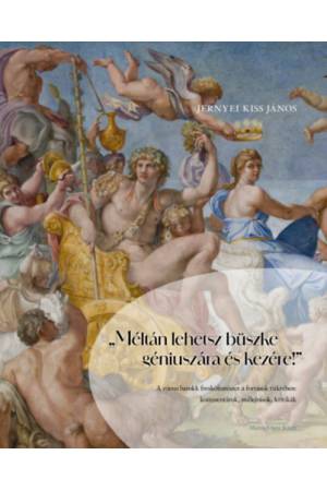 "Méltán lehetsz büszke géniuszára és kezére!" - A római barokk freskófestészet a források tükrében: kommentárok, műleírások, kri