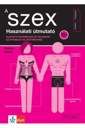 A szex - Használati útmutató - Alapvető információk és technikák az optimális teljesítményhez