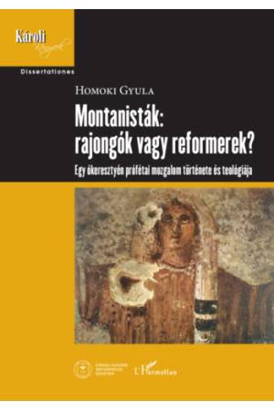 Montanisták: rajongók vagy reformerek? - Egy ókeresztyén prófétai mozgalom története és teológiája